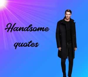 Handsome Quotes